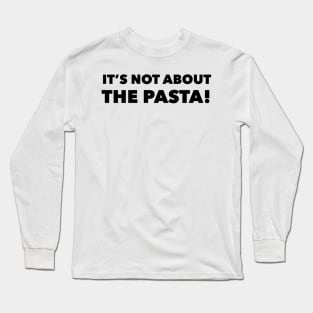 It’s not about the Pasta Vanderpump Rules James Kennedy Quote Long Sleeve T-Shirt